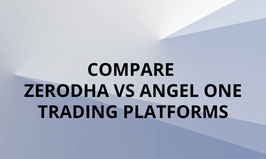 Compare Zerodha Vs Angel One Trading Platforms