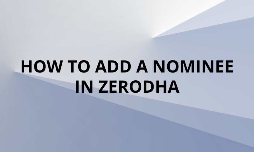 How to Add a Nominee in Zerodha