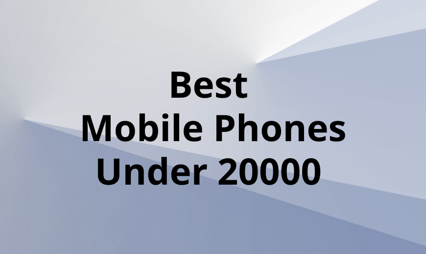 Best Mobile Phones Under 20000